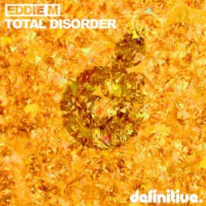 Eddie M – Total Disorder EP [DEFDIG1505]
