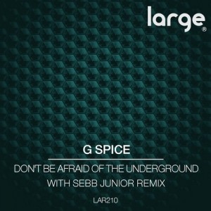 G Spice, Nick Bumbaris - Don't Be Afraid Of The Underground [LAR210]