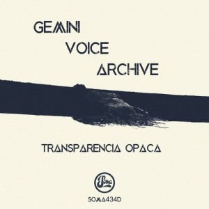 Gemini Voice Archive - Transparencia Opaca [SOMA434D]