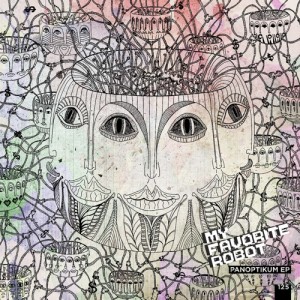 My Favorite Robot - Panoptikum EP [MFR125]