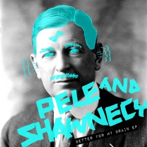 Pele, Shawnecy - Better For My Brain EP [SNATCH062]