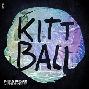 Tube & Berger - Alien Dinner EP [KITT096]