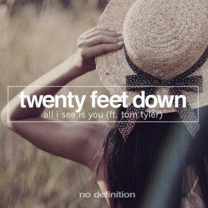 Twenty Feet Down feat. Tom Tyler - All I See Is You [NDF044]