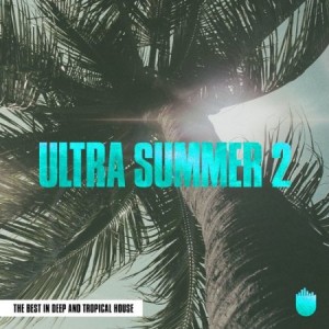 Ultra Summer 2 (The Best In Deep and Tropical House) [UL6273]