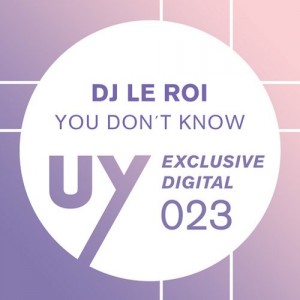DJ Le Roi – You Don’t Know [UYD023]