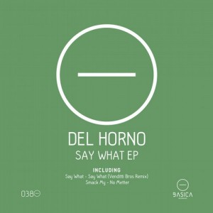Del Horno - Say What EP [BSC038]