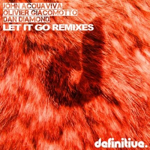 John Acquaviva, Olivier Giacomotto, Dan Diamond, - Let It Go (Remixes) [DEFDIG1507]