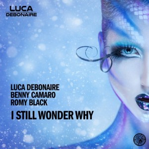 Luca Debonaire, Benny Camaro, Romy Black – I Still Wonder Why [TIGER1368]