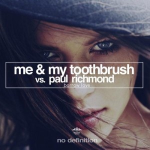 Me & My Toothbrush vs. Paul Richmond – Borrow Love [NDF055]