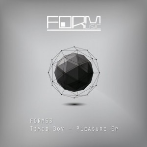 Timid Boy - Pleasure EP [FORM53]