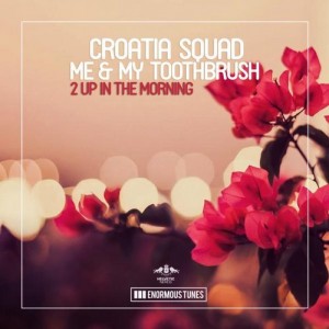 Croatia Squad, Me & My Toothbrush – 2 Up In The Morning [ETR280]