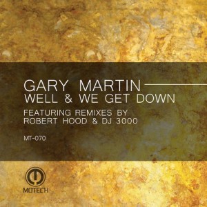Gary Martin – Well & We Get Down [MT070]