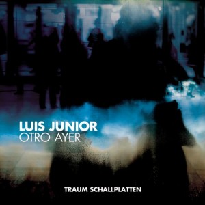 Luis Junior – Otro Ayer EP [TRAUMV192]