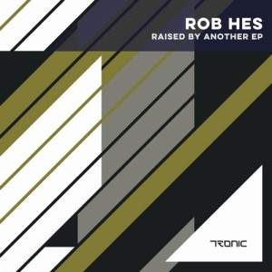 Rob Hes - Raised by Another EP[TR185]