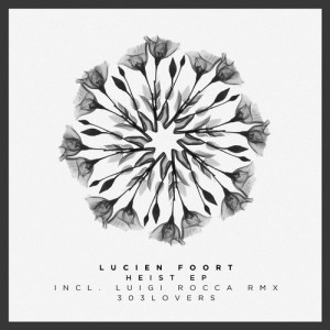 Lucien Foort – The Heist EP [303L1702]