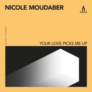 Nicole Moudaber - Your Love Picks Me Up [TRUE1292]