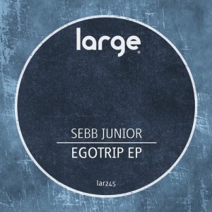 Sebb Junior – Egotrip EP [LAR245]