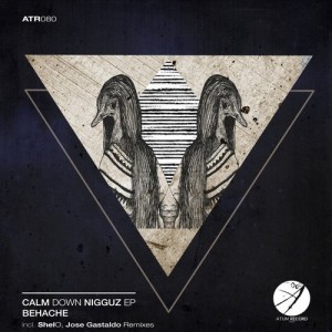 Behache – Calm Down Nigguz EP [ATR080]