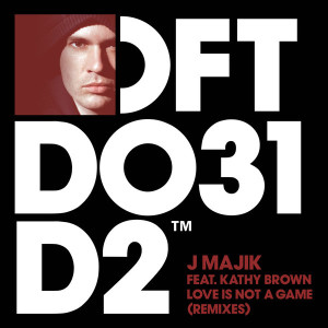 J Majik – Love Is Not A Game (feat. Kathy Brown) (Remixes) [DFTD031D2]