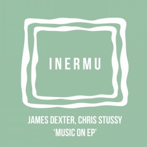 James Dexter, Chris Stussy - Music On EP [INERMU006]