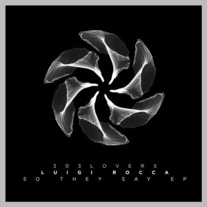 Luigi Rocca - So They Say EP [303L1707]