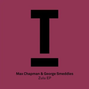 Max Chapman, George Smeddles – Zulu EP [TOOL54101Z]