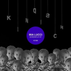 Mia Lucci – Screenplay EP [KD103]