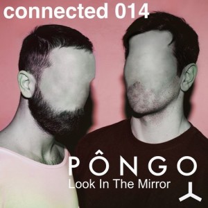 Pongo - Look In The Mirror EP [CONNECTED014BEA]
