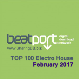 Beatport Top 100 Electro House February 2017