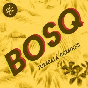 Bosq – Tumbala (Remixes) [SCR030]