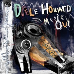 Dale Howard – Music Out
