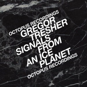 Gregor Tresher - Signals From An Ice Planet [OCT106]