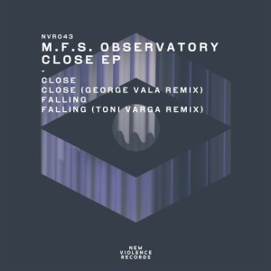 M.F.S: Observatory – Close EP [NVR043]