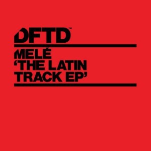 Mele – The Latin Track EP [DFTDS085D]