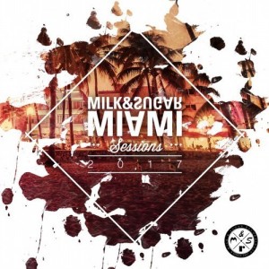 Milk & Sugar - Miami Sessions 2017 [MSRCD048]