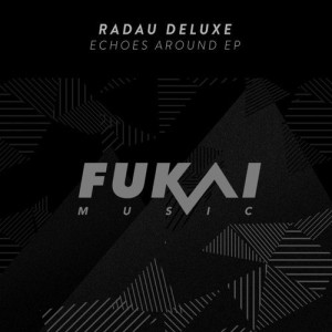 Radau Deluxe – Echoes Around EP [FUKAI019]