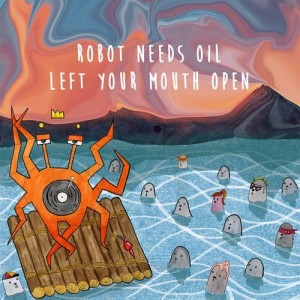 Robot Needs Oil – Left Your Mouth Open [SPM020]