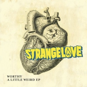 Worthy – A Little Weird EP [STRANGE00101Z]