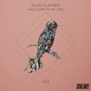 Alex Flatner – Welcome To My Life [STILLHOT003]