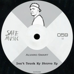 Alvaro Smart – Don't Touch My Stereo EP [SAFE059B]