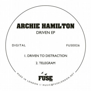 Archie Hamilton – Driven EP [FUSE026]