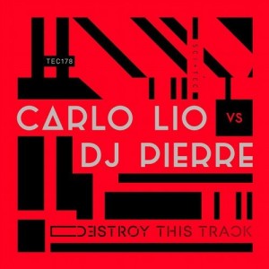 Carlo Lio, DJ Pierre – Destroy This Track [TEC178]