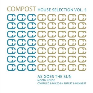 Compost House Selection Volume 5 – As Goes The Sun – Moody House – Compiled & Mixed By Rupert & Mennert [CPT4973]