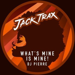 DJ Pierre – What’s Mine Is Mine’s! [AAT015]