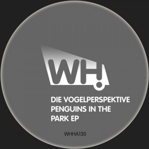 Die Vogelperspektive – Penguins in the Park EP [WHHA130]