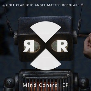 Golf Clap, Jojo Angel, Matteo Rosolare – Mind Control EP [RR2103]