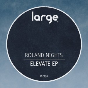Roland Nights – Elevate EP [LAR251]