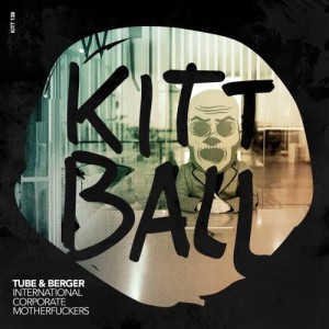 Tube & Berger - INTERNATIONAL CORPORATE MOTHERFUCKERS (ICMF) [KITT138]