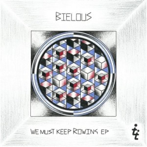 Bielous – We Must Keep Rowing EP [TT159]