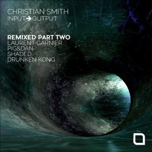 Christian Smith – Input-Output ‘Remixed Part Two’ [TR243]